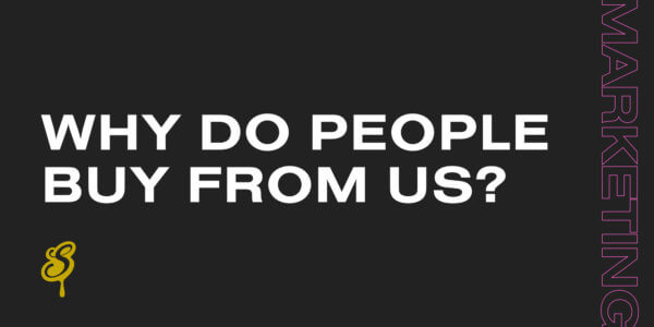 Why do people buy from us?