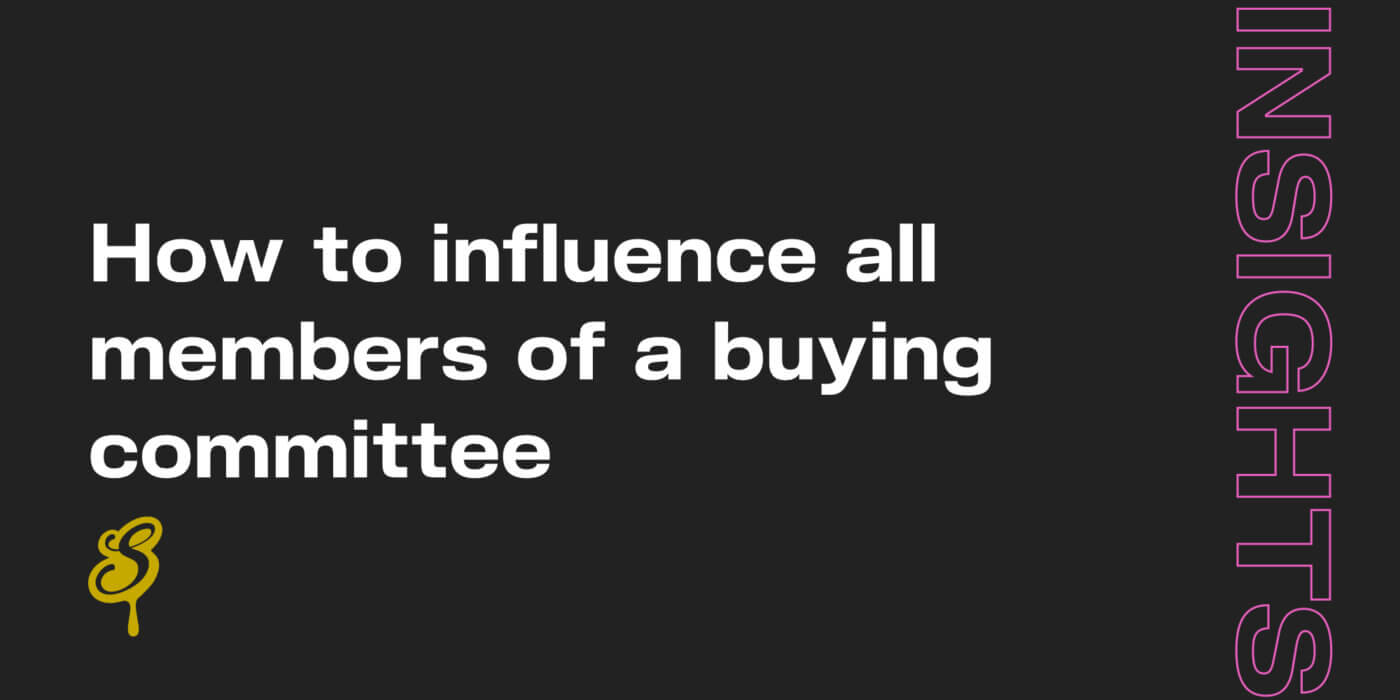 How to influence all members of a buying committee in B2B sales