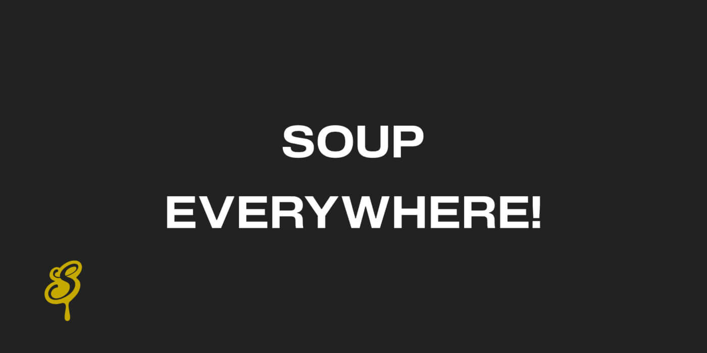 Soup Everywhere!