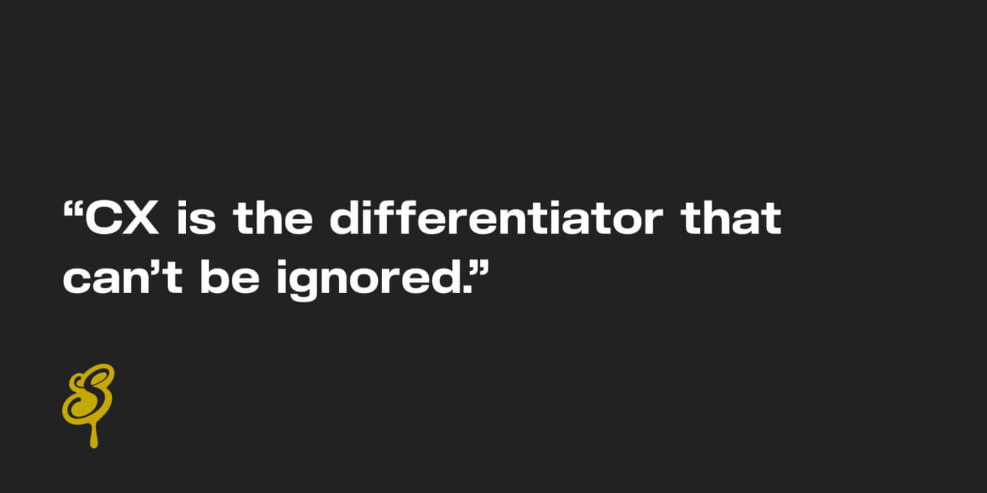 CX is the differentiator that can’t be ignored.