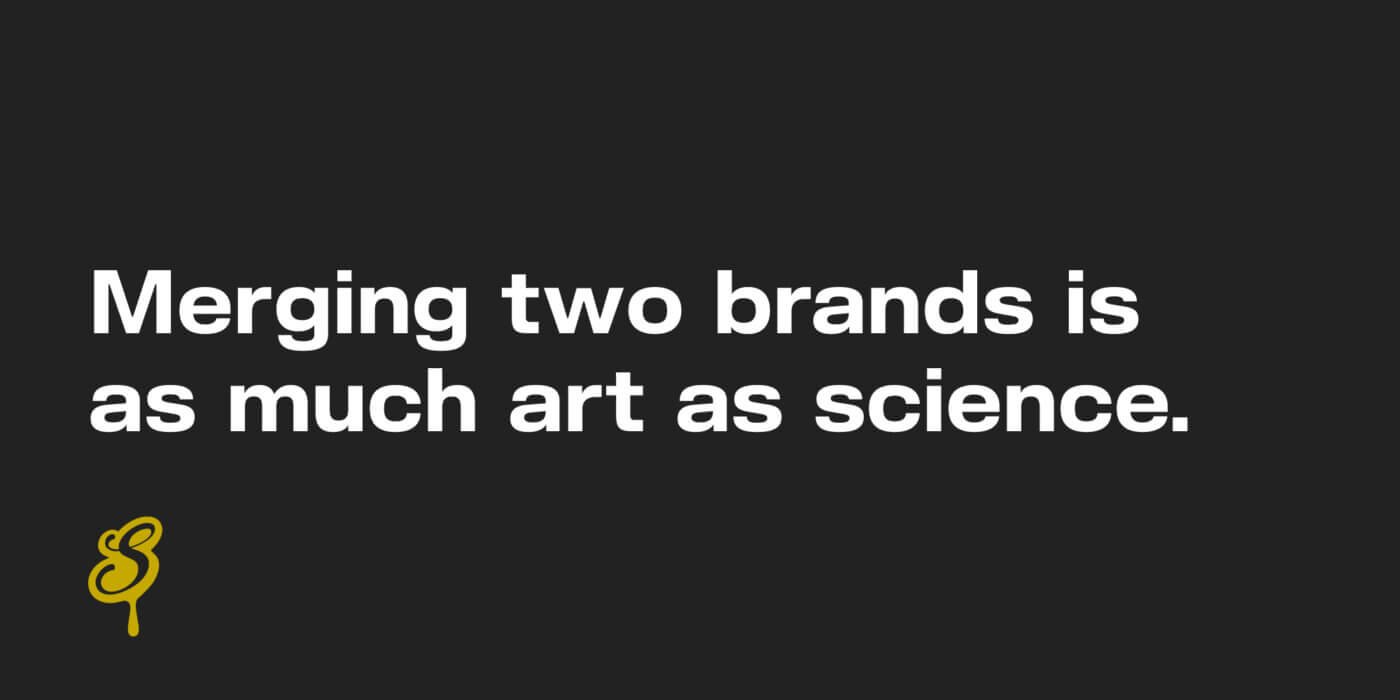 Merging two brands is as much art as science.