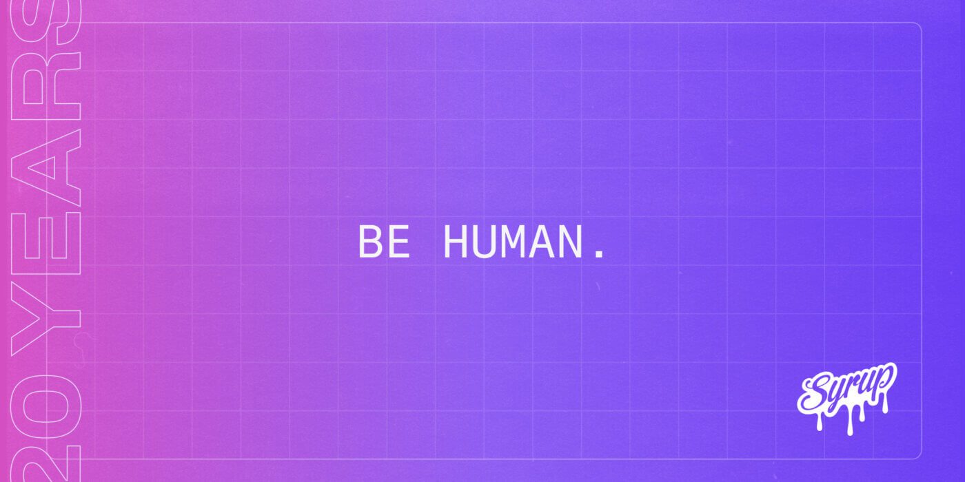Be Human.