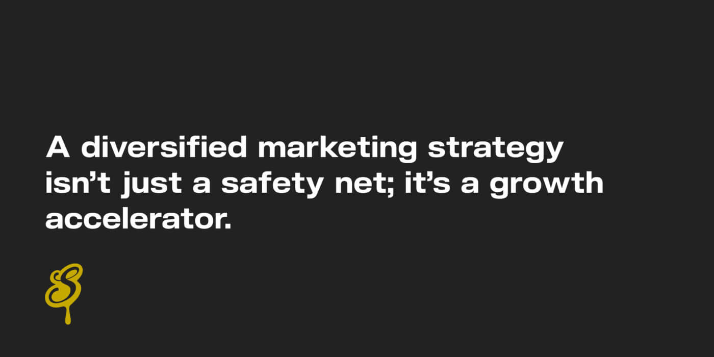 A diversified marketing strategy isn’t just a safety net; it’s a growth accelerator.