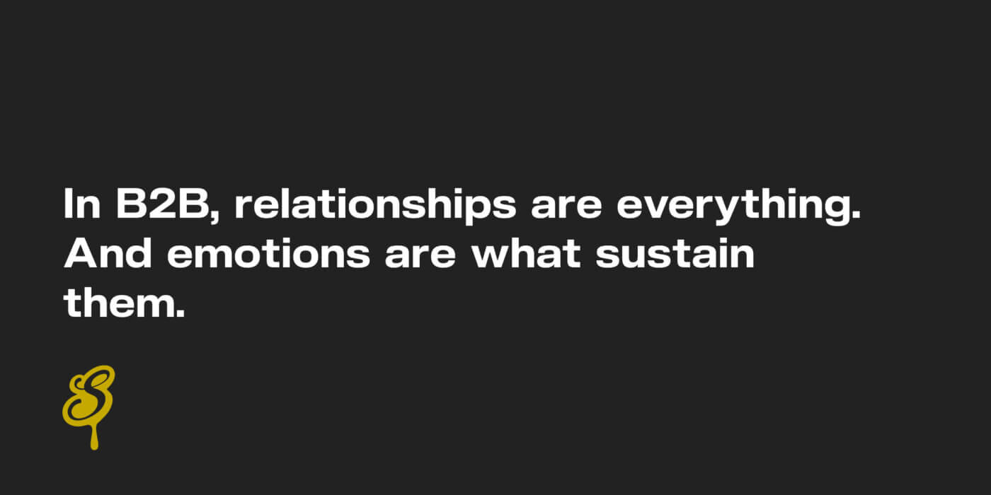 In B2B, relationships are everything. And emotions are what sustain them.