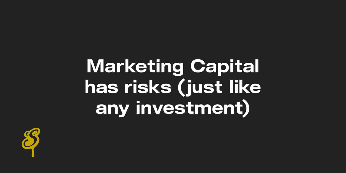 Marketing capital has risks (just like any investment)